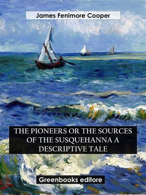 cover image of The Pioneers Or the Sources of the Susquehanna a Descriptive Tale